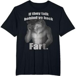 If They Talk Behind Your Back Fart Funny Oddly Specific Meme Tshirt